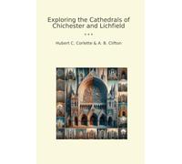 Exploring the Cathedrals of Chichester and Lichfield (Classic Books)