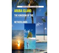 Exploring The Charm Of Aruba Island, The Kingdom of the Netherlands