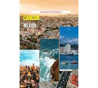 Exploring The Charm Of Cancun, Mexico