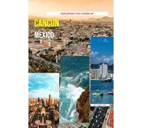 Exploring The Charm Of Cancun, Mexico
