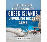Exploring the Charm of Greek Islands: Unveiling Hidden Gems: Discovering the Enchanting Secrets of Greece's Lesser-Known Island Treasures