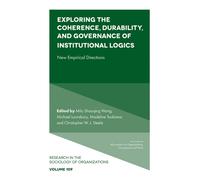 Exploring the Coherence, Durability, and Governance of Institutional Logics : New Empirical Directions