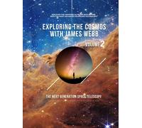 Exploring the Cosmos with James Webb Volume 2: The Next Generation Space Telescope