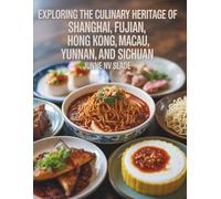 Exploring the Culinary Heritage of Shanghai, Fujian, Hong Kong, Macau, Yunnan, and Sichuan - June NV Slade