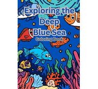 Exploring the Deep Blue Sea: Coloring Book