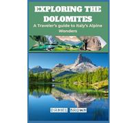 Exploring the Dolomites: A Traveler’s guide to Italy’s Alpine Wonders