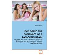 EXPLORING THE DYNAMICS OF A PANICKING BRAIN: A System Dynamics Simulation Model of Biological and Psychological Theories of Panic Disorder