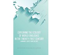 Exploring the Ecology of World Englishes in the Twenty-first Century: Language, Society and Culture