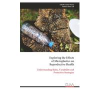 Exploring the Effects of Microplastics on Reproductive Health: Understanding Risks, Variability and Protective Strategies