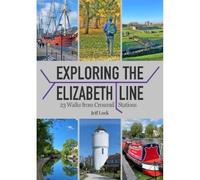 Exploring the Elizabeth Line: 23 Walks from Crossrail Stations | London Walks