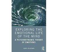 Exploring the Emotional Life of the Mind: A Psychodynamic Theory of Emotions