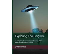 Exploring The Enigma: Investigating the Intricate Links Between UFO Abductions and the Paranormal