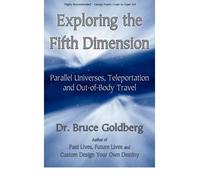 (Exploring the Fifth Dimension: Parallel Universes, Teleportation and Out-of-Body Travel) By Bruce Goldberg (Author) Paperback on (Jun , 2009)