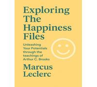 Exploring The Happiness Files: Unleashing your Potentials through the teachings of Arthur C. Brooks