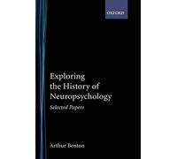 Exploring the History of Neuropsychology: Selected Papers by Arthur L. Benton (E