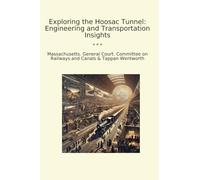 Exploring the Hoosac Tunnel: Engineering and Transportation Insights (Classic Bundles)