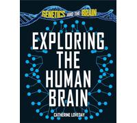 Exploring the Human Brain (Genetics and the Brain)