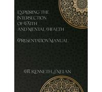 Exploring the Intersection of Faith and Mental Health: Presentation Manual