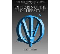 Exploring the Jedi Lifestyle: Volume 1 (The Jedi Academy Online Presents:)