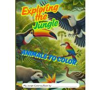 Exploring the Jungle Animals to Color: Coloring book with South American jungle animals for kids 6-12