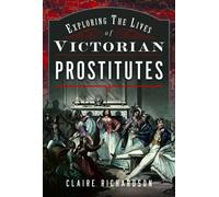 Exploring the Lives of Victorian Prostitutes