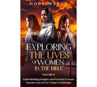 Exploring the Lives of Women in the Bible: Faith-Building Insights and Practical Lessons Anyone Can Use for Today's Challenges: Faith-Building ... Anyone Can Use for Today's Challenges, Vol 2