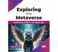 Exploring the Metaverse : Redefining reality in the digital age (English Edition)