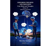 Exploring The Mind and Thoughts. I Am Mind and Thoughts: Volume III. Aspects of the Mind