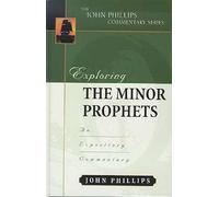 Exploring the Minor Prophets (John Phillips Commentary): An Expository Commentary