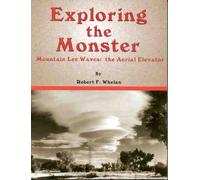 Exploring the monster: Mountain lee waves : the aerial elevator by Whelan, Robert F (2000) Paperback