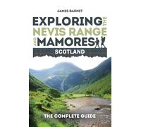 Exploring the Nevis Range and Mamores, Scotland: The Complete Guide