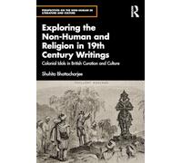 Exploring the Non-Human and Religion in Nineteenth-Century Writings: Colonial Idols in British Curation and Culture (Perspectives on the Non-Human in Literature and Culture)