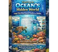 Exploring the Ocean’s Hidden World: Large-Print Word Search Puzzles for Adults: Relaxing Ocean-Themed Puzzles with Marine Life Facts, Underwater Zones & Calming Activities