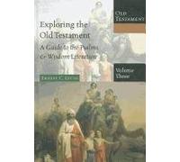 Exploring the Old Testament: A Guide to the Psalms & Wisdom Literature (Exploring the Bible: Old Testament)
