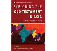 Exploring the Old Testament in Asia: Evangelical Perspectives (Foundations in Asian Christian Thought)