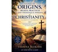 Exploring the Origins, Beliefs, Practices, and Theological Insights of Christianity