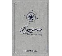 Exploring the Prophetic Devotional: A 90 day journey of hearing God's Voice
