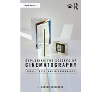 Exploring the Science of Cinematography : Tools, Tests, and Measurements