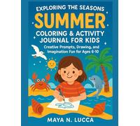 Exploring the Seasons: Summer Coloring & Activity Journal for Kids: Creative Prompts, Drawing, and Imagination Fun for Ages 6-10