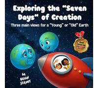 Exploring the "Seven Days" of Creation: Three main views for a "Young" or "Old" Earth