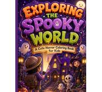 EXPLORING the spooky world: ACUTE horror coloring book FOR kids :afun adventure bis covering friends monsters AND haynted places