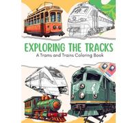 Exploring the Tracks: A Trams and Trains Coloring Book , All Aboard! Discover the enchanting world of trains and trams.