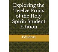Exploring the Twelve Fruits of the Holy Spirit: Student Edition
