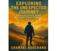 Exploring The Unexpected Journey: Stepping into greatness through the Principles of Emma Henning
