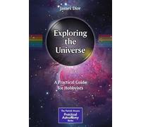 Exploring the Universe: A Practical Guide for Hobbyists (The Patrick Moore Practical Astronomy Series)