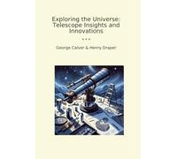 Exploring the Universe: Telescope Insights and Innovations (Classic Bundles)