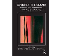 Exploring the Unsaid: Creativity, Risks and Dilemmas in Working Cross-Culturally (The Systemic Thinking and Practice Series)