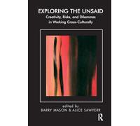 Exploring the Unsaid: Creativity, Risks and Dilemmas in Working Cross-Culturally (The Systemic Thinking and Practice Series)