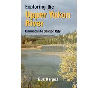 Exploring the Upper Yukon River Carmacks to DC