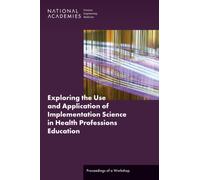 Exploring the Use and Application of Implementation Science in Health Professions Education : Proceedings of a Workshop
